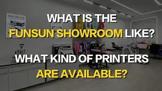 What Is The FUNSUN Showroom Like？What Kind Of Printers Are Available？