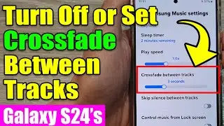 🔄 Turn Off or Set Crossfade Between Tracks in Samsung Music | Galaxy S24 Series Guide