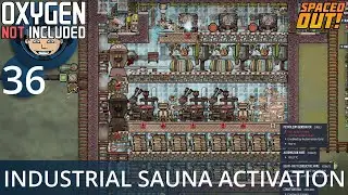 INDUSTRIAL SAUNA ACTIVATION - Ep. #36 - Oxygen Not Included (Ultimate Base 4.0)