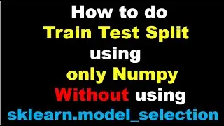 Machine Learning | Train Test Split in Cross Validation using Numpy