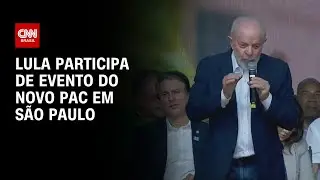 Presidente Lula participa de evento do Novo PAC em São Paulo | AGORA CNN