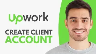 How to Create an UpWork Account As a Client (2024)