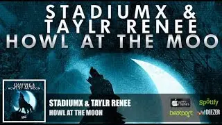Stadiumx & Taylr Renee - Howl At The Moon (Official Radio Edit)