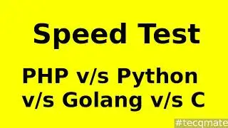 ✔ Speed Test ⚡PHP v/s Python v/s Golang v/s C 🔥 Tecq Mate Tutorials ✌