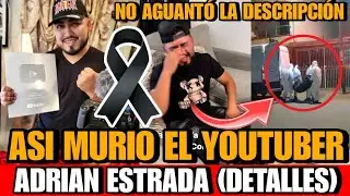 Asi MURIO el YOTUBER Adrian Estrada DETALLES de la MUERTE del INFLUENCER y YOUTUBER Adrián estrada