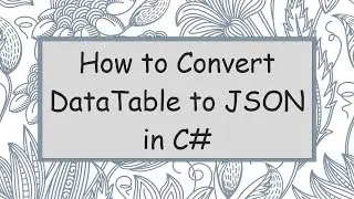 How to Convert DataTable to JSON in C#