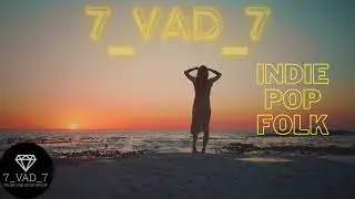 DECENT INDIE/POP/FOLK PLAYLIST BY 7_VAD_7 TOP OF SPOTIFY/YOUTUBE/APPLEMUSIC/SHAZAM