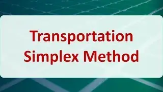 Operations Research 07B: Transportation Simplex Method