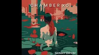 Skinny Dippin' - Chamber Xo [IRMA Records]