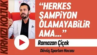 “Herkes şampiyon olamayabilir ama çok iyi bir insan olabilir.” / Ramazan Çiçek | KIRMIZI KOLTUK