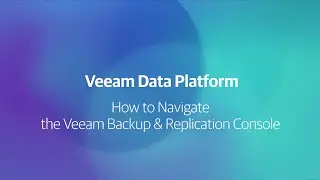 Setting up and navigating the Veeam Backup & Replication console