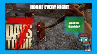 7 days to die - They Sent Backup!!! Horde Every Night Alpha 19