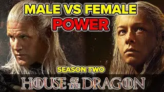 Male vs Female Power  - HOUSE OF THE DRAGON: Season 2