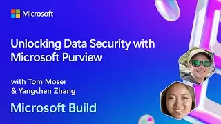 Unlocking Data Security with Microsoft Purview   | BRK229