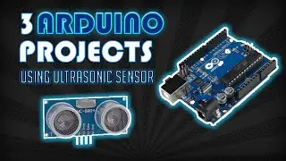 3 Arduino Projects Using Ultrasonic Sensor