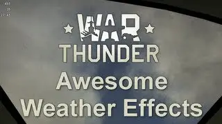 War Thunder: Awesome Weather Effects