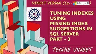 Tuning Indexes with Missing Index Suggestions - Part 3 | Microsoft SQL Server | Data Science