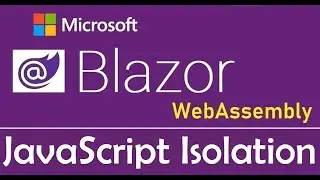 Blazor WebAssembly : JavaScript Isolation - EP21