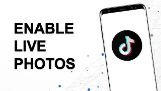 How to Enable Live Photos on Tiktok Android