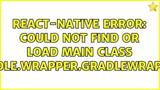 React-Native Error: Could not find or load main class org.gradle.wrapper.GradleWrapperMain