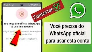 Como consertar você precisa do Whatsapp oficial para usar esta conta para resolver o problema