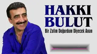 BİR ZALİM DOĞURDUM DİYECEK ANAN - Hakkı Bulut