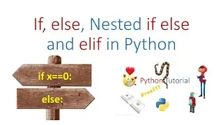 If, Else, Nested If-Else and Elif in Python.