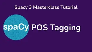 3 POS Tagging in Spacy - Spacy 3 Masterclass Tutorial