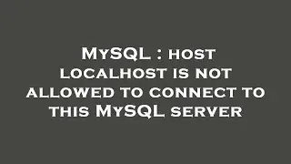 MySQL : host localhost is not allowed to connect to this MySQL server