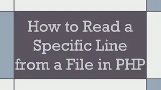 How to Read a Specific Line from a File in PHP