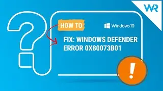 FIX: Windows Defender error 0x80073b01