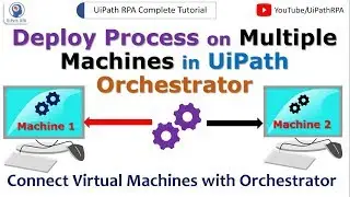 Deploy Process in Multiple Machines in UiPath Orchestrator|UiPath Tutorial for Beginners | UiPathRPA