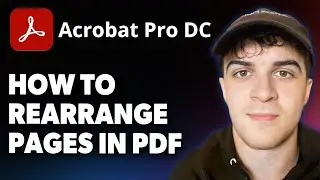 How to Rearrange Pages in PDF 2025  Adobe Acrobat Tutorial [2025 Full Guide]