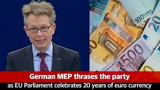 EU celebrates 20 years of euro but German MEP thrashes the party: Brussels going wrong direction!