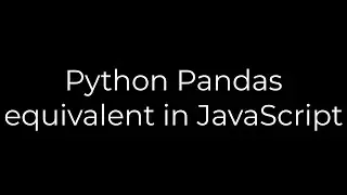 Python :Python Pandas equivalent in JavaScript(5solution)