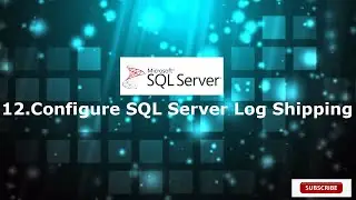 12.Configure SQL Server Log Shipping