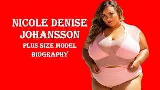 Nicole Denise Johansson Wiki & Facts | Bio, Height, Weight, Net Worth | American Plus Size Model |