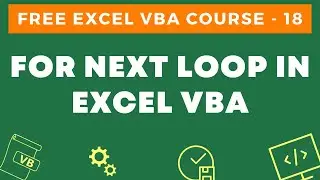 Free Excel VBA Course #18 - FOR NEXT Loop in Excel VBA