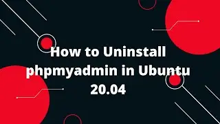 How to Uninstall phpmyadmin in Ubuntu 20.04