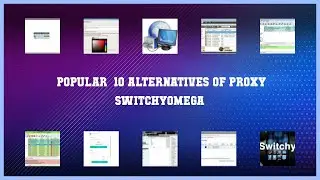Proxy SwitchyOmega | Top 11 Alternatives of Proxy SwitchyOmega