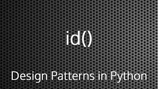 Python id() Function : Design Patterns In Python