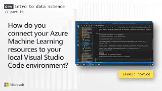 Connect your Machine Learning resources to your local Visual Studio Code environment? (10 of 28)