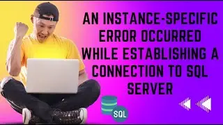 An instance specific error occurred while establishing a connection to SQL server