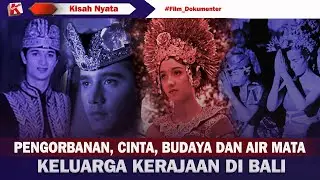 PENGORBANAN- CINTA- BUDAYA & AIRMATA KELUARGA KERAJAAN DI BALI