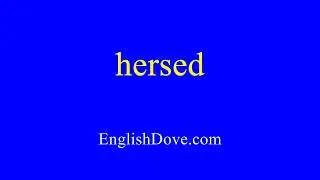 How to pronounce hersed in American English