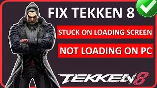 TEKKEN 8 STUCK ON LOADING SCREEN FIX | How To Fix TEKKEN 8 Not Loading on PC