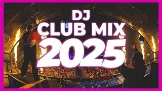 DJ CLUB MIX 2025 - Remixes & Mashups of Popular Songs 2025 | DJ Remix Club Music Disco New Mix 2024