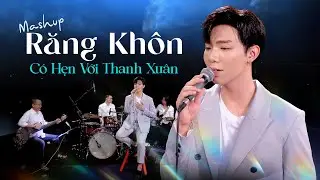 Mashup RĂNG KHÔN, CÓ HẸN VỚI THANH XUÂN ngược chuyến tàu thời gian cùng ERIK