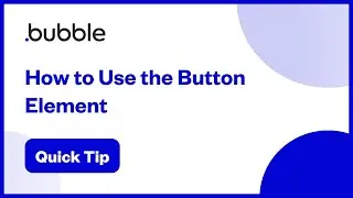 How to Use the Button Element | Bubble Quick Tip
