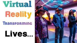 Virtual Reality | Transforming lives